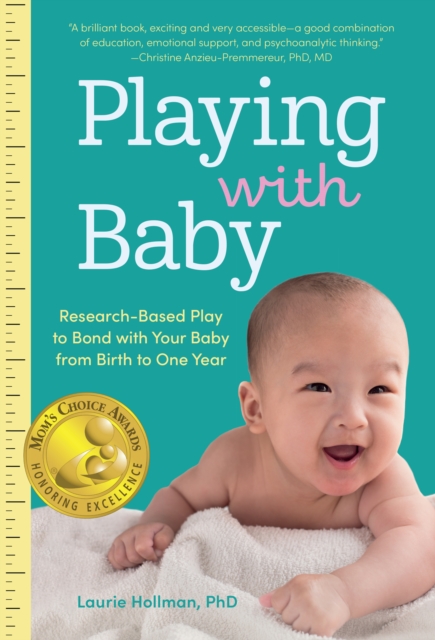 Playing with Baby : Researched-Based Play to Bond with Your Baby from Birth to Year One, Paperback / softback Book