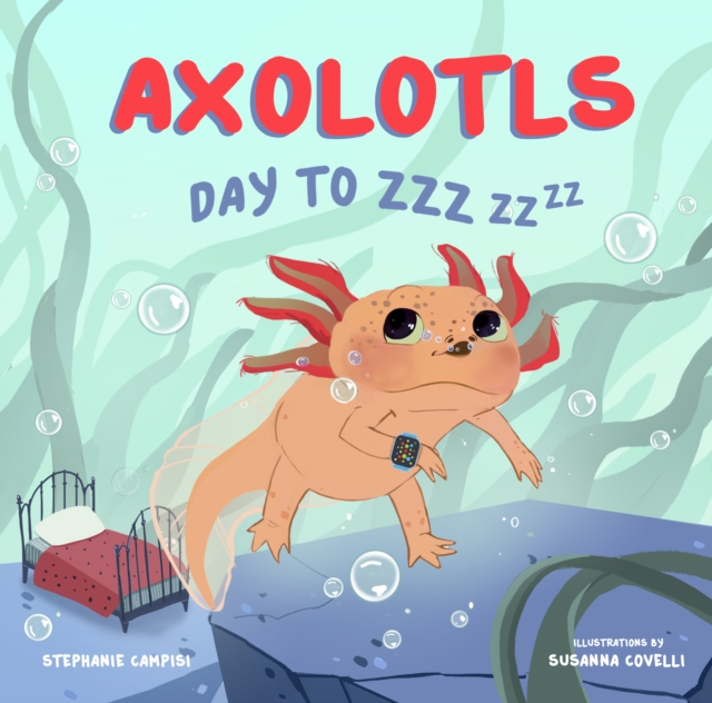 Axolotls: Day to ZZZ, Board book Book