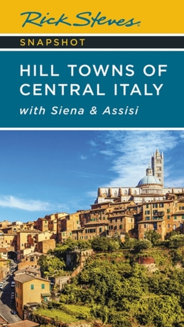 Rick Steves Snapshot Hill Towns of Central Italy (Seventh Edition) : with Siena & Assisi, Paperback / softback Book