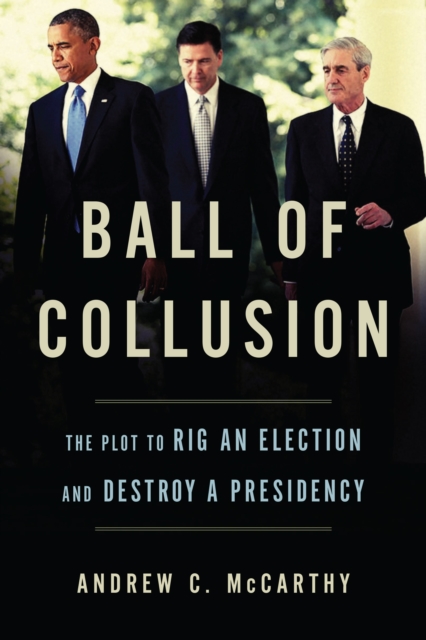 Ball of Collusion : The Plot to Rig an Election and Destroy a Presidency, Hardback Book