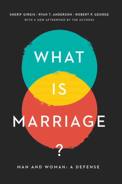What Is Marriage? : Man and Woman: A Defense, Paperback / softback Book