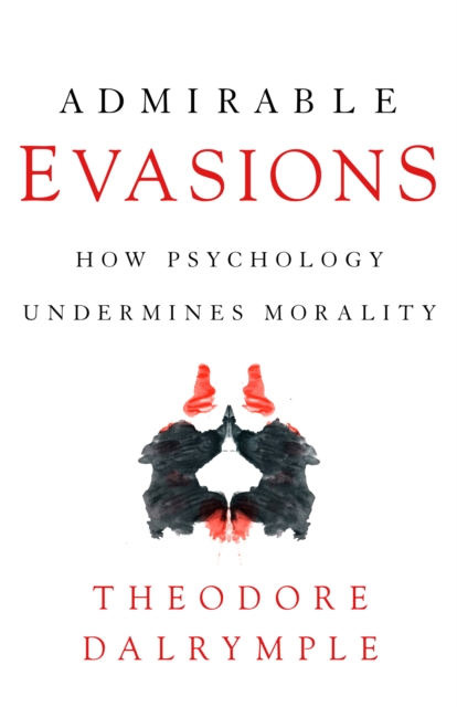 Admirable Evasions : How Psychology Undermines Morality, Paperback / softback Book