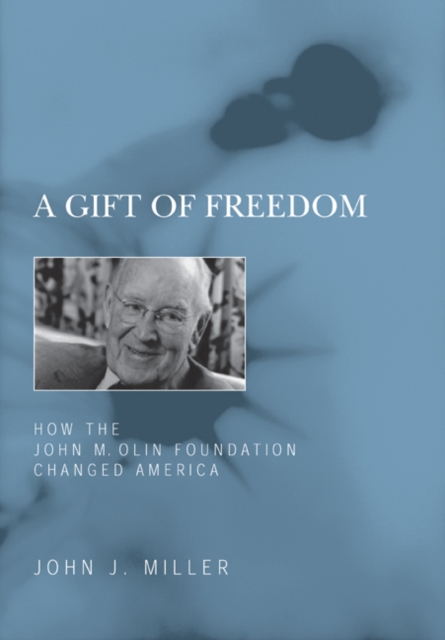 A Gift of Freedom : How the John M. Olin Foundation Changed America, Paperback / softback Book