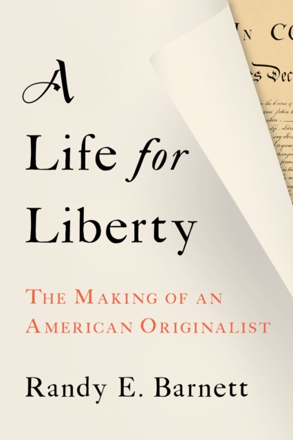 A Life for Liberty : The Making of an American Originalist, Hardback Book