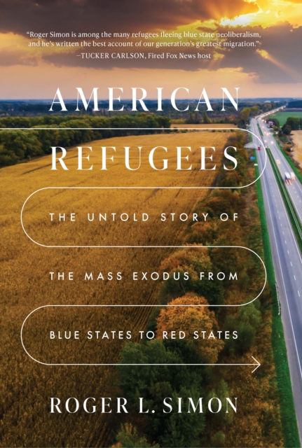 American Refugees : The Untold Story of the Mass Migration from Blue to Red States, Hardback Book