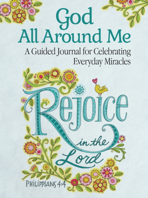 God All Around Me : A Guided Journal for Celebrating Everyday Miracles, Hardback Book