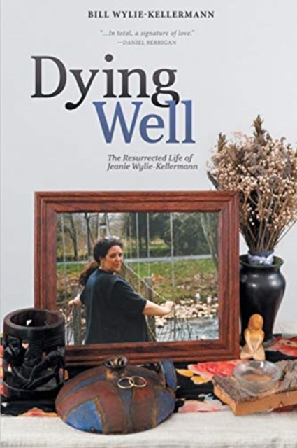 Dying Well : The Resurrected Life of Jeanie Wylie-Kellermann, Paperback / softback Book