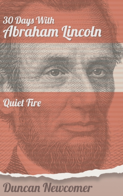 Thirty Days With Abraham Lincoln : Quiet Fire, Hardback Book