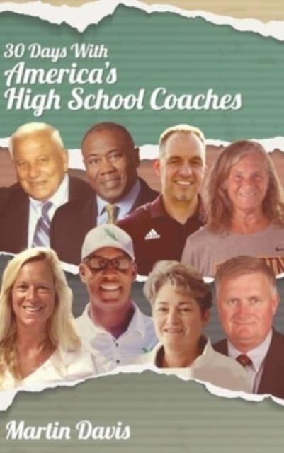 Thirty Days with America's High School Coaches : True stories of successful coaches using imagination and a strong internal compass to shape tomorrow's leaders, Hardback Book