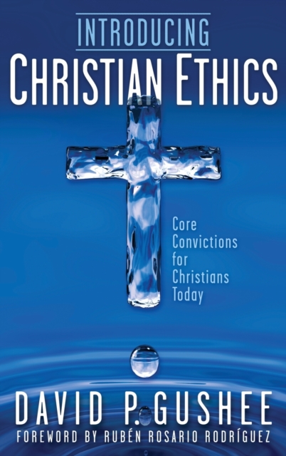Introducing Christian Ethics : Core Convictions for Christians Today, Hardback Book