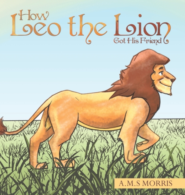 How Leo the Lion Got His Friend, Hardback Book