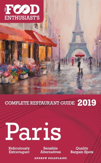 Paris - 2019 - The Food Enthusiast's Complete Restaurant Guide, Paperback / softback Book