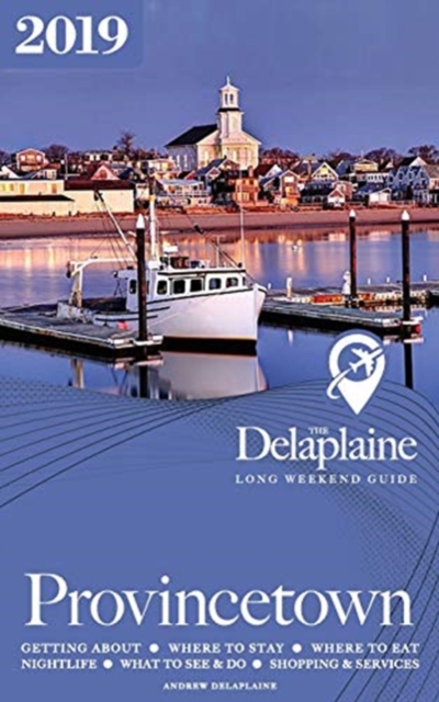 Provincetown - The Delaplaine 2019 Long Weekend Guide, Paperback / softback Book