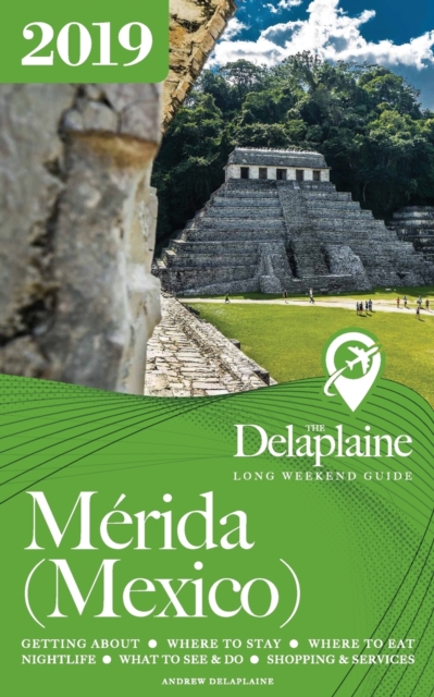 Merida (Mexico) - The Delaplaine 2019 Long Weekend Guide, Paperback / softback Book