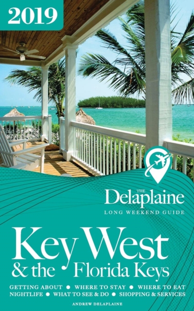 Key West & the Florida Keys - The Delaplaine 2019 Long Weekend Guide, Paperback / softback Book