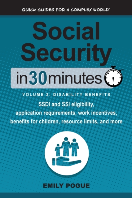 Social Security In 30 Minutes, Volume 2 : Disability Benefits: SSDI and SSI eligibility, application requirements, work incentives, benefits for children, resource limits, and more, Paperback / softback Book