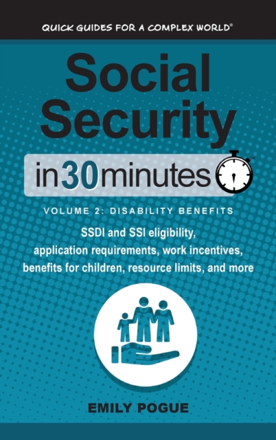 Social Security In 30 Minutes, Volume 2 : Disability Benefits: SSDI and SSI eligibility, application requirements, work incentives, benefits for children, resource limits, and more, Hardback Book