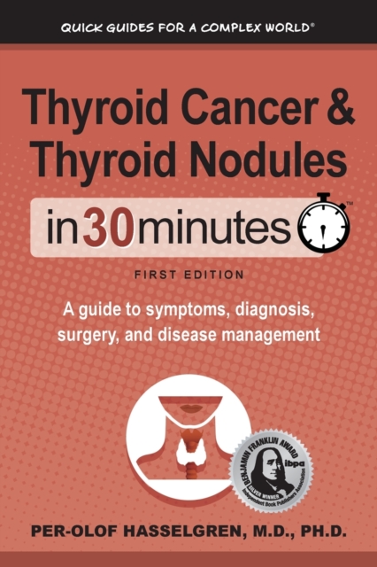 Thyroid Cancer and Thyroid Nodules In 30 Minutes : A guide to symptoms, diagnosis, surgery, and disease management, Paperback / softback Book