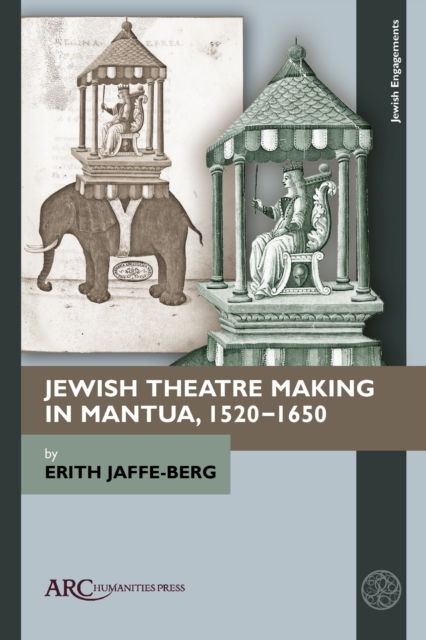 Jewish Theatre Making in Mantua, 1520–1650, Hardback Book