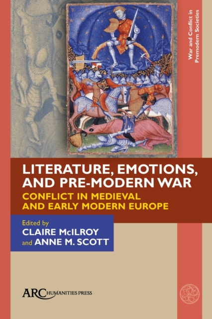 Literature, Emotions, and Pre-Modern War : Conflict in Medieval and Early Modern Europe, Hardback Book