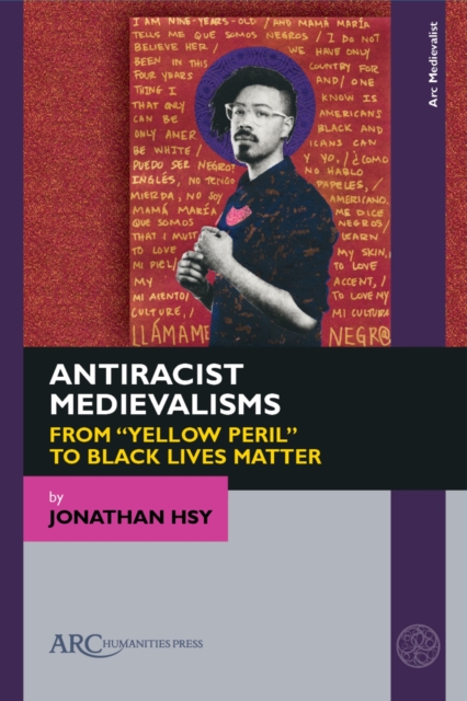 Antiracist Medievalisms : From “Yellow Peril” to Black Lives Matter, Hardback Book