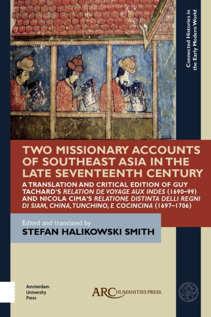 Two Missionary Accounts of Southeast Asia in the Late Seventeenth Century : A Translation and Critical Edition of Guy Tachard’s Relation de Voyage aux Indes (1690–99) and Nicola Cima’s Relatione Disti, Hardback Book