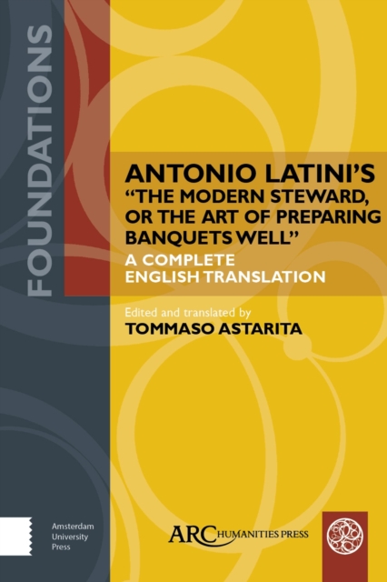 Antonio Latini’s "The Modern Steward, or The Art of Preparing Banquets Well" : A Complete English Translation, Hardback Book