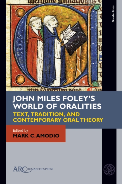 John Miles Foley's World of Oralities : Text, Tradition, and Contemporary Oral Theory, Hardback Book