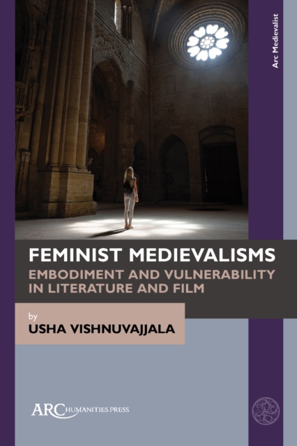 Feminist Medievalisms : Embodiment and Vulnerability in Literature and Film, Hardback Book