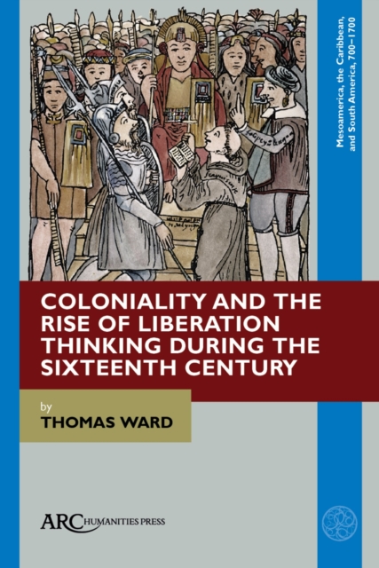 Coloniality and the Rise of Liberation Thinking during the Sixteenth Century, PDF eBook