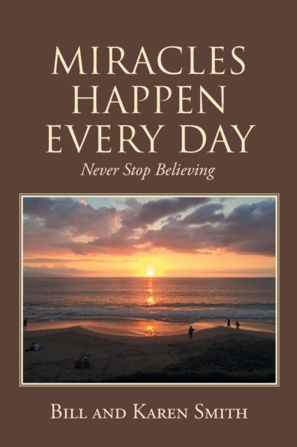 Miracles Happen Every Day : Never Stop Believing, Paperback / softback Book