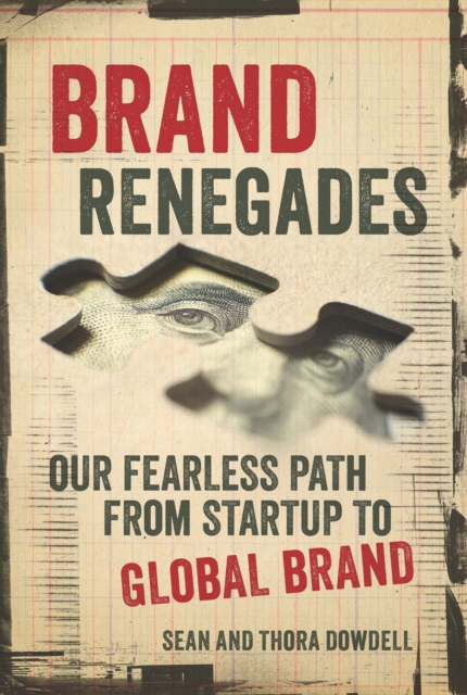 Brand Renegades : The Fearless Path from Startup to Global Brand, Paperback / softback Book