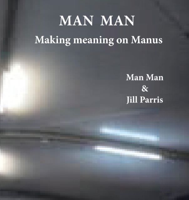 Man Man : Making meaning on Manus, Paperback / softback Book