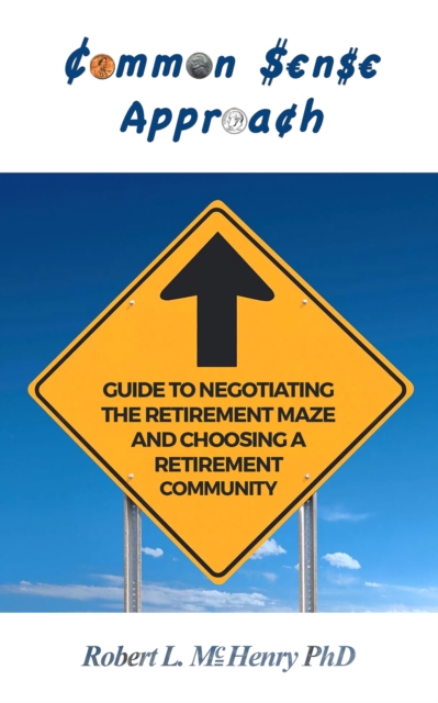 Common Sense Approach : Guide to Negotiating the Retirement Maze and Choosing a Retirement Community, Paperback / softback Book