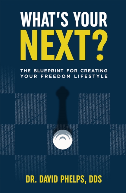 What's Your Next? : The Blueprint for Creating Your Freedom Lifestyle, Hardback Book