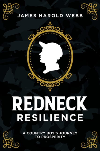 Redneck Resilience : A Country Boy’s Journey To Prosperity, Paperback / softback Book