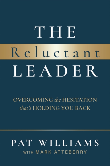 The Reluctant Leader : Overcoming The Hesitation That’s Holding You Back, Paperback / softback Book