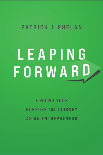 Leaping Forward : Finding Your Purpose and Journey as an Entrepreneur, EPUB eBook