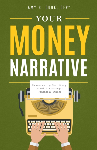 Your Money Narrative : Understanding Your Story to Build a Stronger Financial Future, EPUB eBook