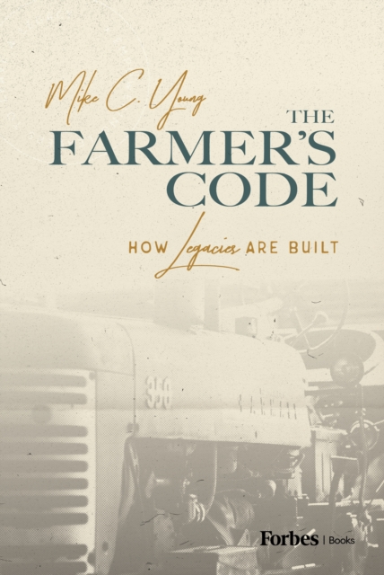 The Farmer’s Code : How Legacies are Built, Hardback Book