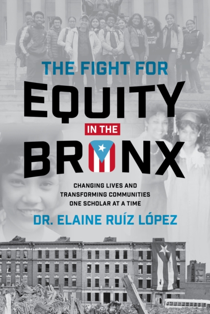 The Fight for Equity in the Bronx : Changing Lives and Transforming Communities One Scholar At a Time, EPUB eBook
