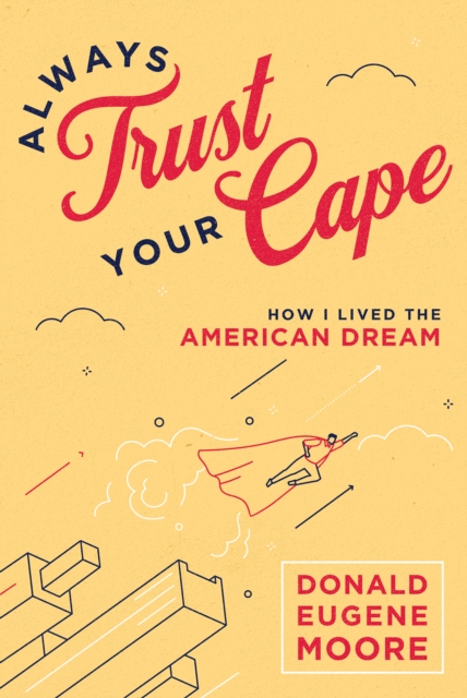 Always Trust Your Cape : How I Lived the American Dream, EPUB eBook