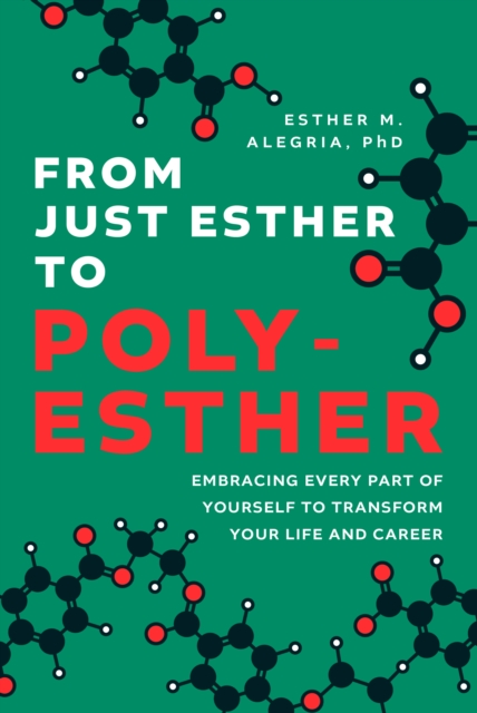 From Just Esther to Poly-Esther : Embracing Every Part of Yourself to Transform Your Life and Career, Hardback Book