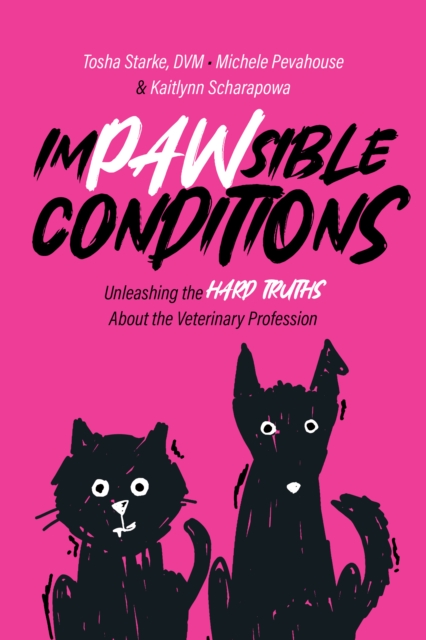 Impawsible Conditions : Unleashing the Hard Truths About The Veterinary Profession, Paperback / softback Book