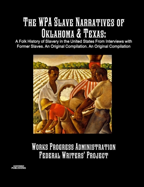 The Wpa Slave Narratives of Oklahoma & Texas : A Folk History of Slavery in the United States from Interviews with Former Slaves. an Original Compilation., Paperback / softback Book