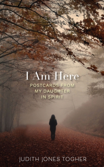 I Am Here : Postcards from My Daughter in Spirit, Paperback / softback Book