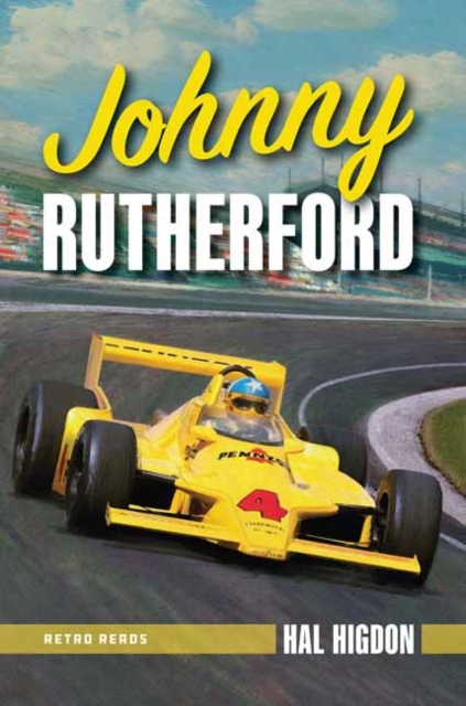 Johnny Rutherford : The Story of an Indy Champion, Paperback / softback Book