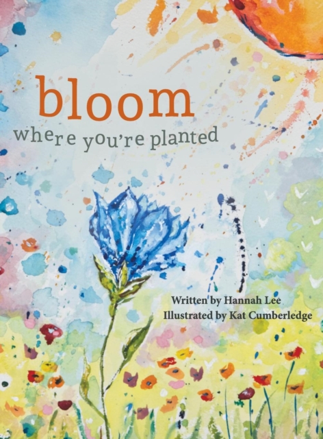 Bloom Where You're Planted : Finding Strength in Your Season, Hardback Book