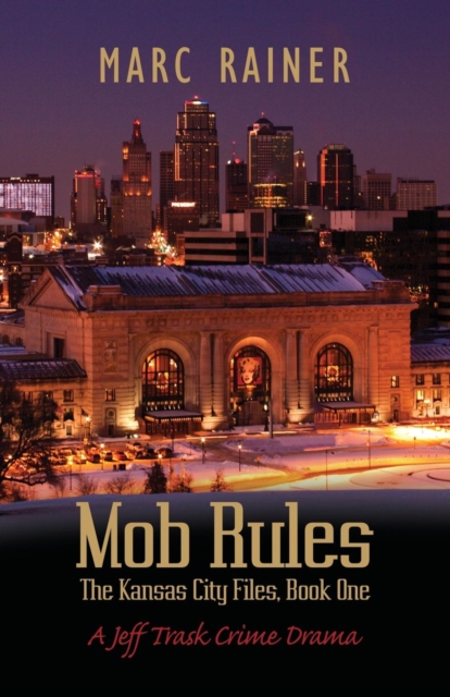 Mob Rules : A Jeff Trask Crime Drama, Book One of the Kansas City Files, Paperback / softback Book