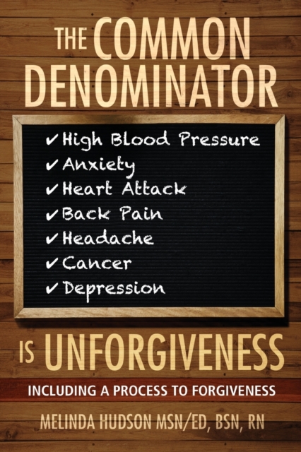 The Common Denominator is Unforgiveness : Process to Forgiveness, Paperback / softback Book